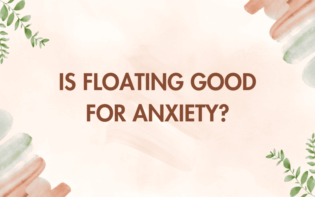 Is Floating Good for Anxiety